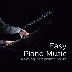 Easy Piano Music: Relaxing Instrumental Music, Most Relaxing Piano Album in the World Ever