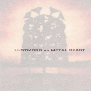 Lustmord vs. Metal Beast