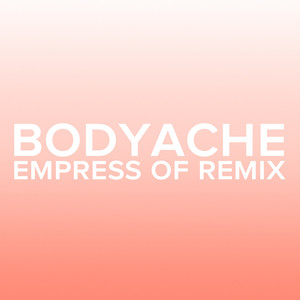 bodyache (Empress Of Remix)