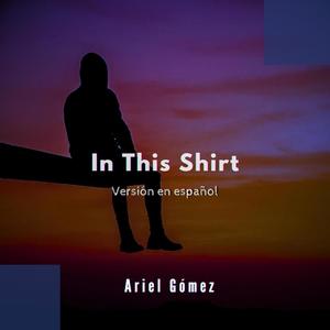 Tu camisa (In This Shirt versión en español) (feat. Ariel Gómez)