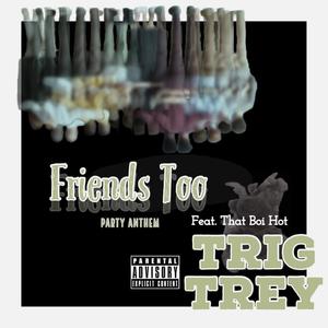 Friends too (feat. That Boi Hot) (Explicit)