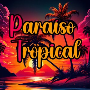 PARAÍSO TROPICAL (Explicit)