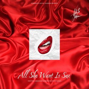 All She Want Is Sex (Single) (Explicit)