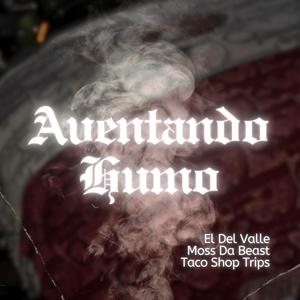 Aventando Humo (feat. Moss Da Beast & Taco Shop Trips) [Explicit]