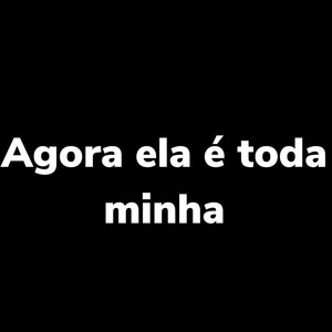 Agora Ela É Toda Minha (Explicit)