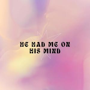 He had me on his mind