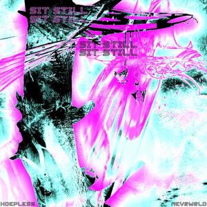 Sit Still(feat. hoepless) (Explicit)
