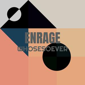 Enrage Whosesoever