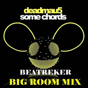 Deadmau5 - Some Chords (Beatreker Big Room Mix)