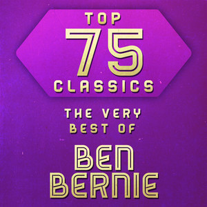 Top 75 Classics - The Very Best of Ben Bernie