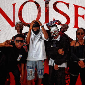 Noise (feat. Kay B, Tuccy Da Mc, NKC, II Blaq & Tashie Olis) [Explicit]