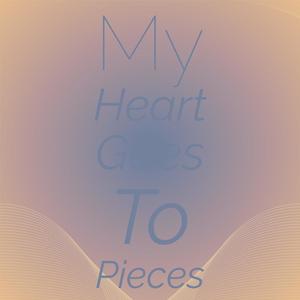 My Heart Goes To Pieces