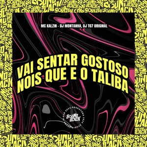 Vai Sentar Gostoso, Nois Que e o Taliba (Explicit)