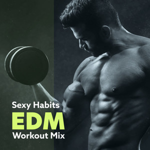 Sexy Habits EDM (Workout Mix) [Explicit]