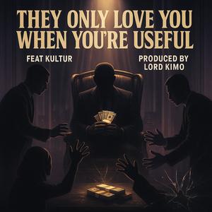 THEY ONLY LOVE YOU WHEN YOU'RE USEFUL (feat. KULTUR) (Explicit)