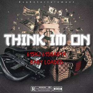 Think im on (feat. Baby Loaded & 615Babyk) [Explicit]