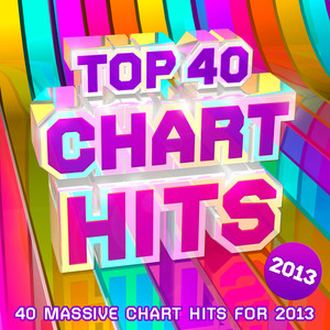 Top 40 Chart Hits 2013 - 30 Massive Chart Hits For 2013 !