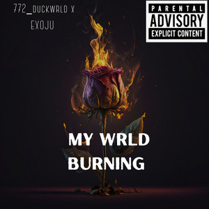 MY WRLD BURNING (Explicit)