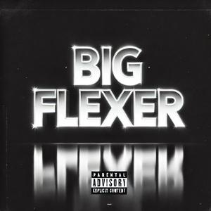 Big Flexer (Explicit)