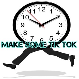 Make Some Tik Tok