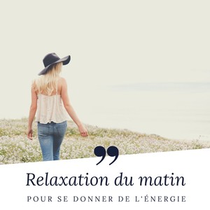 Relaxation du matin pour se donner de l'énergie