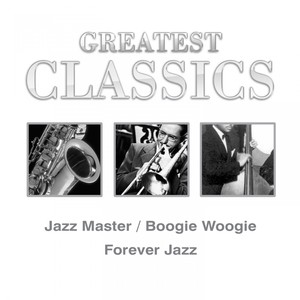 Greatest Classics: Jazz Masters, Boogie Woogie, Forever Jazz