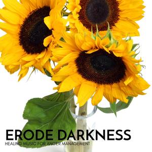 Erode Darkness - Healing Music for Anger Management