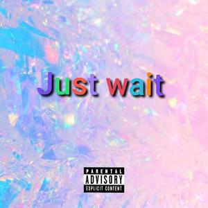 Just Wait (Explicit)