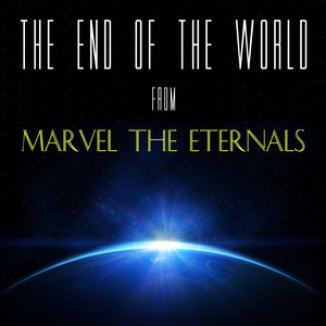 The End of the World (From "Marvel: The Eternals")