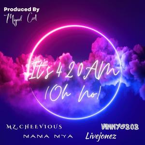 Its 420 AM (Oh No) (feat. VinnyG808, Mz. Cheeviouz & Mama Mya) [Radio Edit]