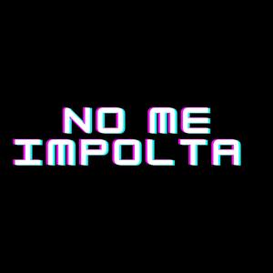 NO ME IMPOLTA