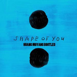 Ed Sheeran - Shape Of You (HUANG MOYANG remix)