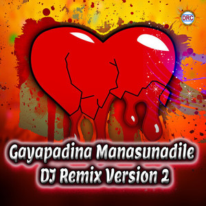 Gayapadina Manasunadile (DJ Remix Version 2)