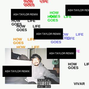 how life goes (Ash Taylor Remix|Explicit)