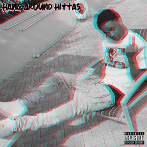 Hang Around Hittas (Explicit)