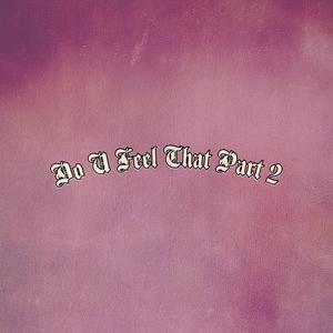 Do U Feel That?, Pt. 2