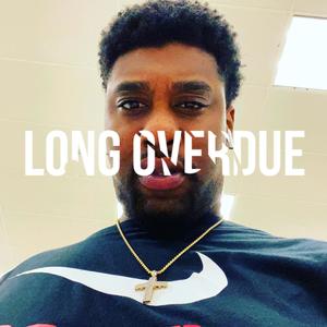 LONG OVERDUE (Explicit)