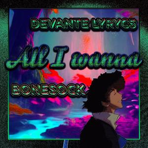 All I wanna (feat. DeVante Lyryc5)