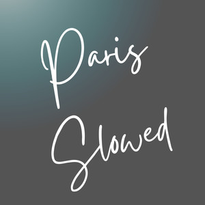 Paris Slowed