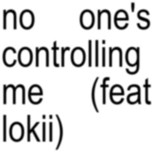 no ones controlling me (feat. løkii) (remix|Explicit)