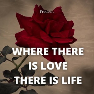 Where there is love there is life