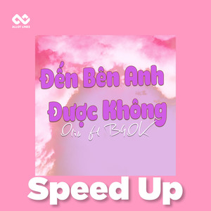 Đến Bên Anh Được Không (Speed Up)