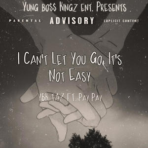 I Can't Let You Go, It's Not Easy (feat. Pay Pay) (Explicit)