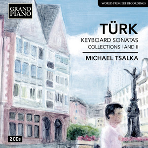 Türk, D.G.: Keyboard Sonatas, Collections 1 and 2 (1776-1777) [Tsalka]