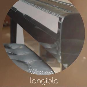 Whatever Tangible