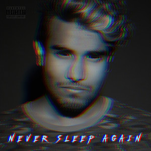 Never Sleep Again (Explicit)