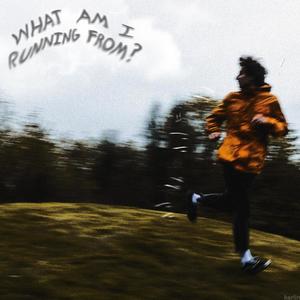 WHAT AM I RUNNING FROM? (Explicit)