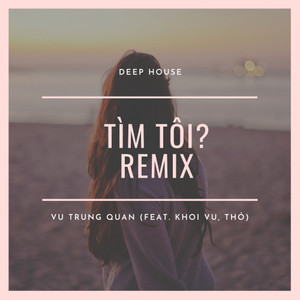 Tìm Tôi?(feat. Khoi Vu & Thỏ) (Remix)