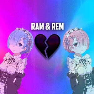 Ram & Rem (Explicit)