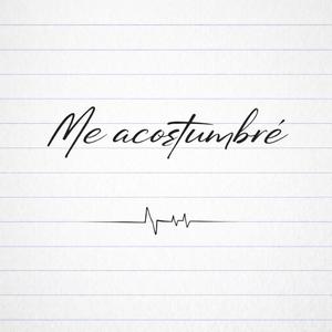 Me Acostumbré